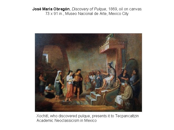 José Maria Obregón, Discovery of Pulque, 1869, oil on canvas 73 x 91 in.