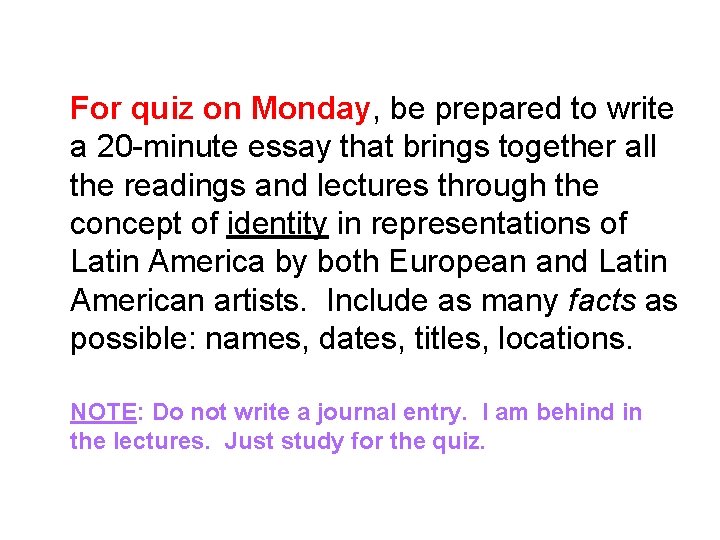 For quiz on Monday, be prepared to write a 20 -minute essay that brings