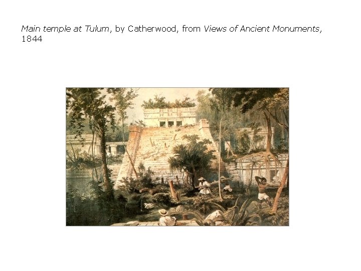Main temple at Tulum, by Catherwood, from Views of Ancient Monuments, 1844 
