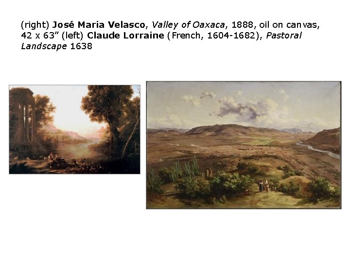 (right) José Maria Velasco, Valley of Oaxaca, 1888, oil on canvas, 42 x 63”