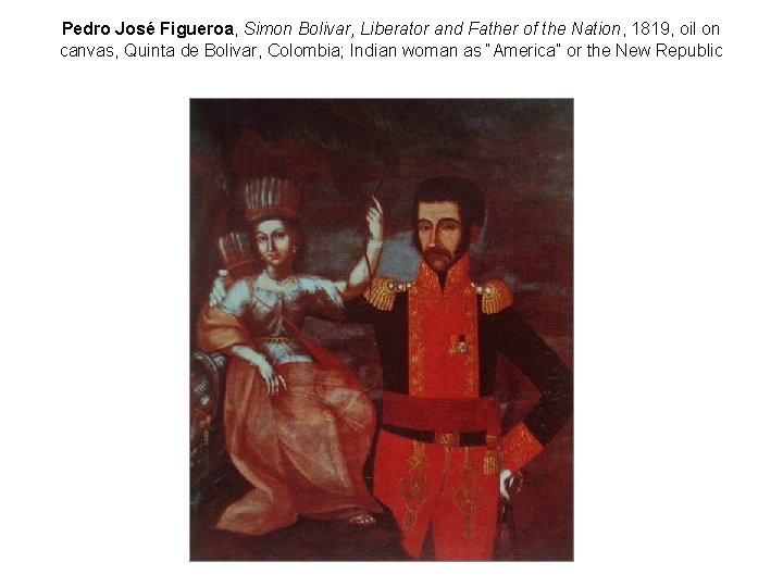 Pedro José Figueroa, Simon Bolivar, Liberator and Father of the Nation, 1819, oil on