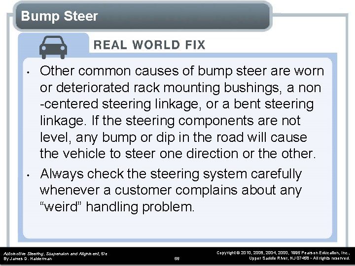 Bump Steer • • Other common causes of bump steer are worn or deteriorated