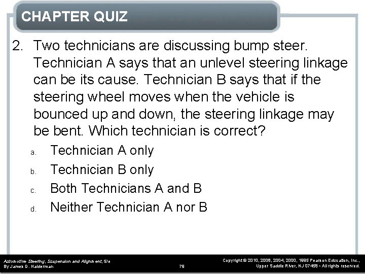 CHAPTER QUIZ 2. Two technicians are discussing bump steer. Technician A says that an