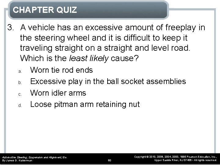 CHAPTER QUIZ 3. A vehicle has an excessive amount of freeplay in the steering