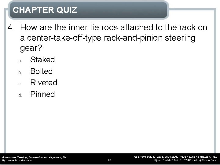 CHAPTER QUIZ 4. How are the inner tie rods attached to the rack on