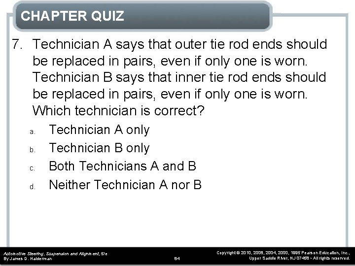 CHAPTER QUIZ 7. Technician A says that outer tie rod ends should be replaced
