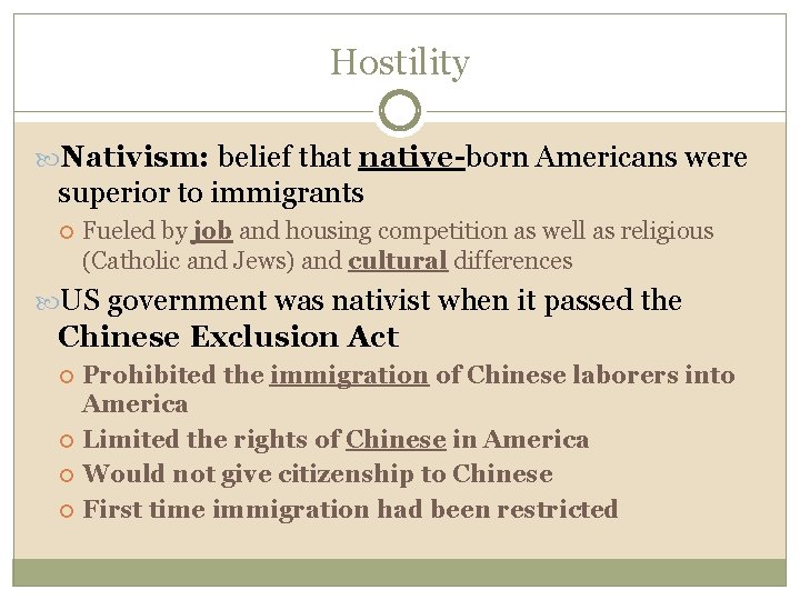 Hostility Nativism: belief that native-born Americans were superior to immigrants Fueled by job and