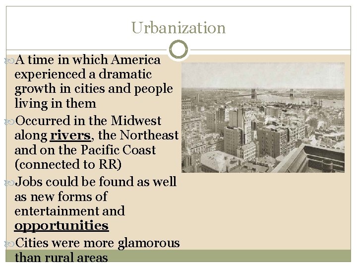 Urbanization A time in which America experienced a dramatic growth in cities and people