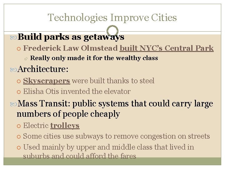 Technologies Improve Cities Build parks as getaways Frederick Law Olmstead built NYC’s Central Park