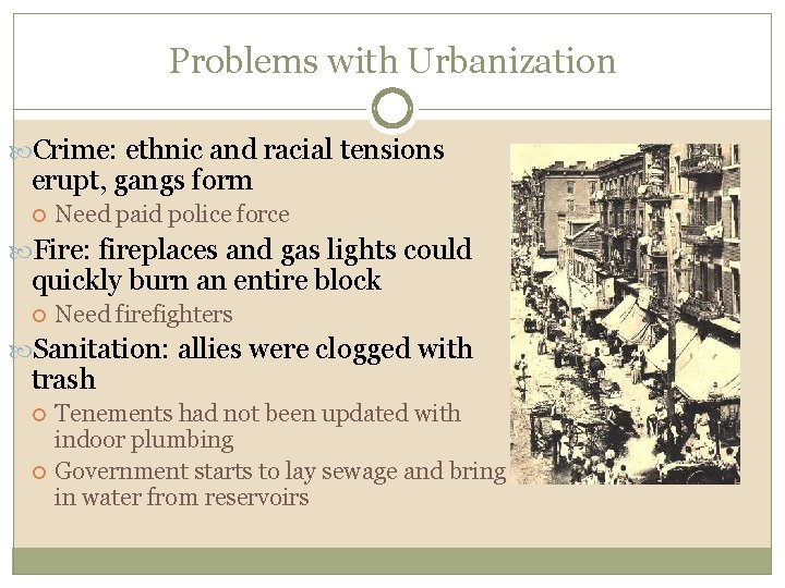 Problems with Urbanization Crime: ethnic and racial tensions erupt, gangs form Need paid police