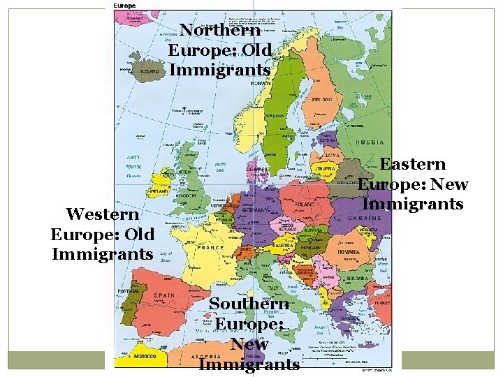 Northern Europe: Old Immigrants Eastern Europe: New Immigrants Western Europe: Old Immigrants Southern Europe: