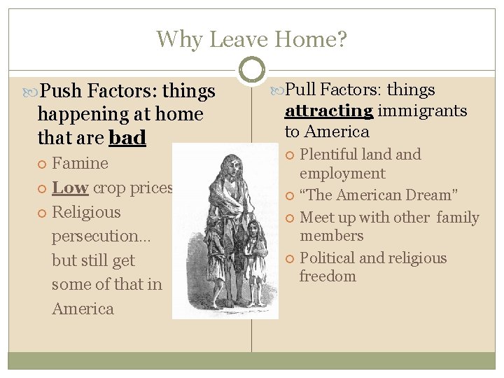 Why Leave Home? Push Factors: things Pull Factors: things happening at home that are