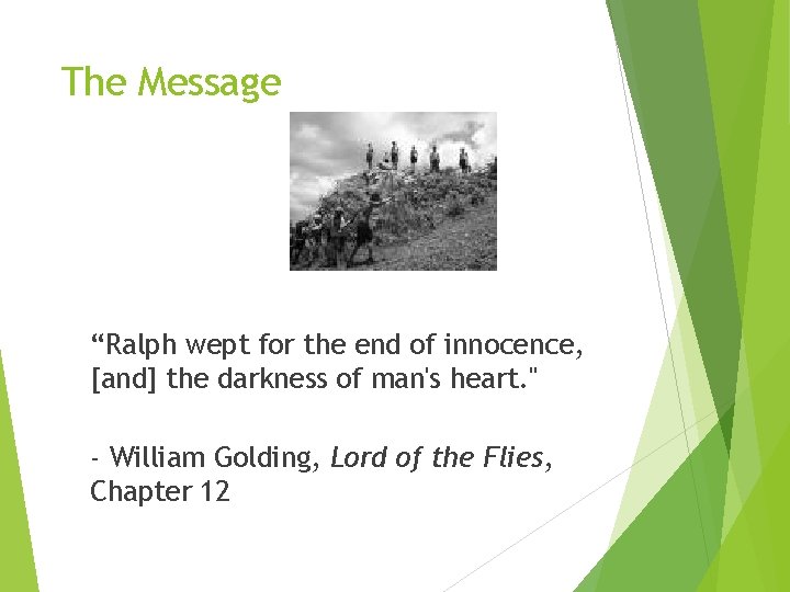 The Message “Ralph wept for the end of innocence, [and] the darkness of man's