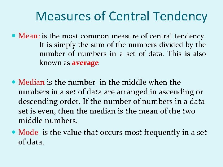 Measures of Central Tendency Mean: is the most common measure of central tendency. It