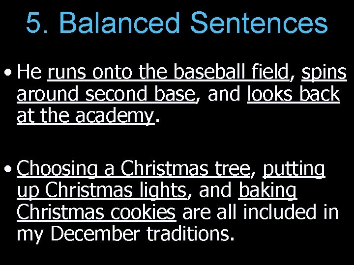 5. Balanced Sentences • He runs onto the baseball field, spins around second base,