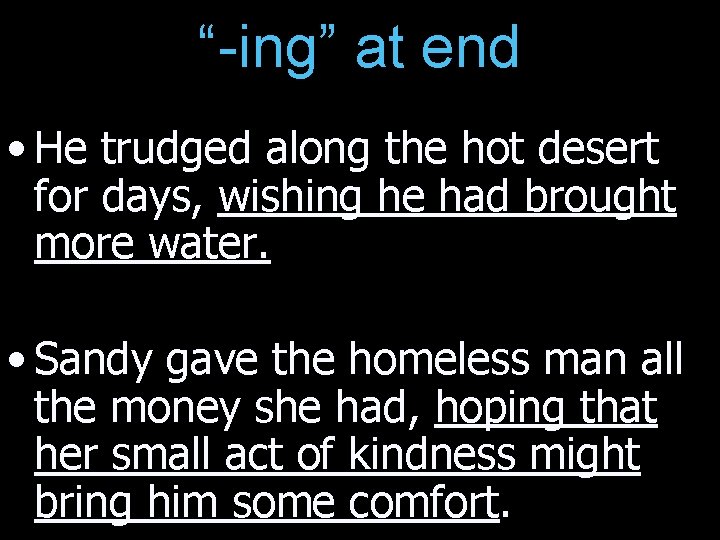“-ing” at end • He trudged along the hot desert for days, wishing he