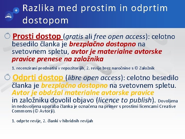 Razlika med prostim in odprtim dostopom Prosti dostop (gratis ali free open access): celotno