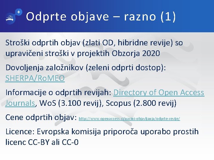 Odprte objave – razno (1) Stroški odprtih objav (zlati OD, hibridne revije) so upravičeni