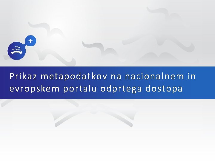 Prikaz metapodatkov na nacionalnem in evropskem portalu odprtega dostopa 