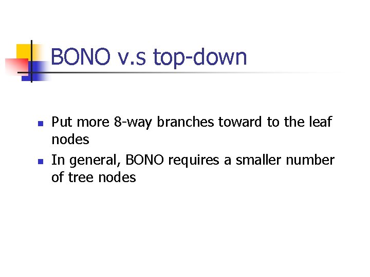 BONO v. s top-down n n Put more 8 -way branches toward to the