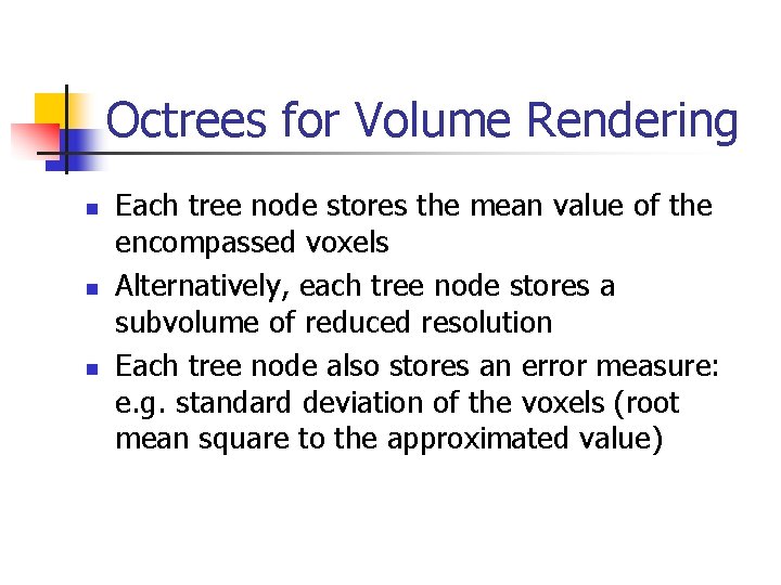 Octrees for Volume Rendering n n n Each tree node stores the mean value