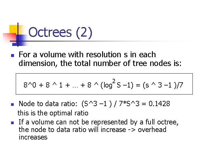 Octrees (2) n For a volume with resolution s in each dimension, the total