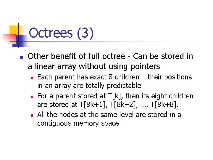Octrees (3) n Other benefit of full octree - Can be stored in a