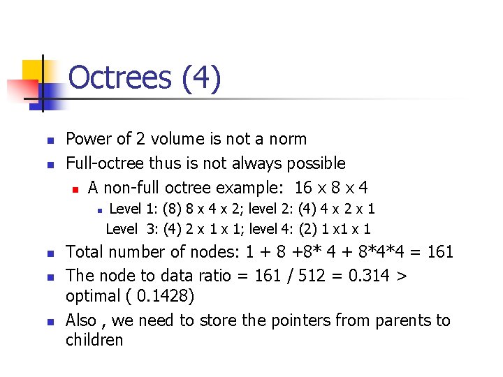 Octrees (4) n n Power of 2 volume is not a norm Full-octree thus