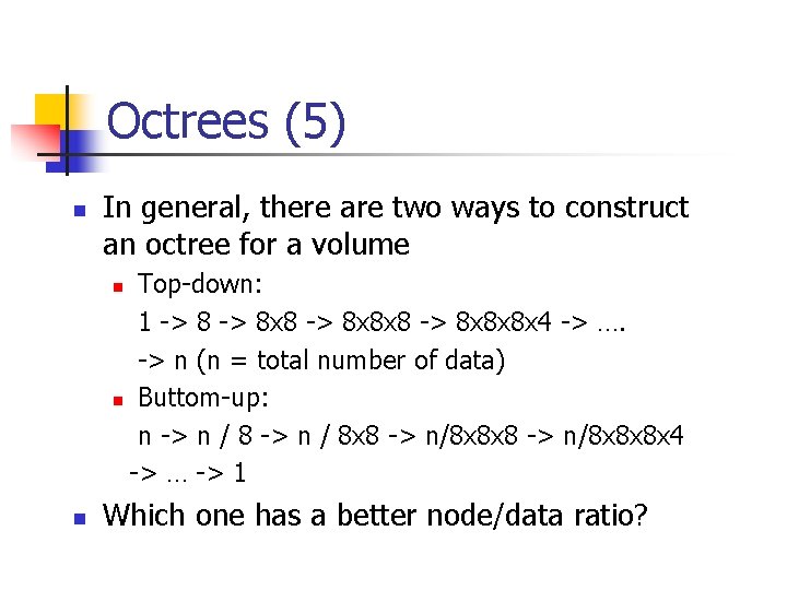 Octrees (5) n In general, there are two ways to construct an octree for