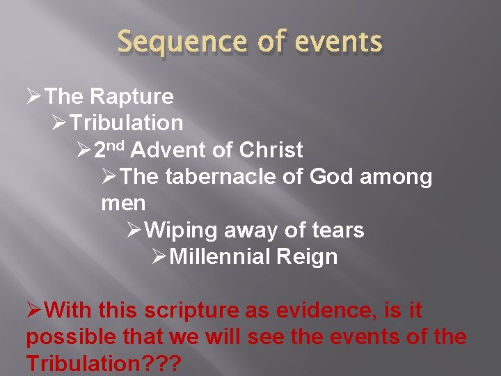 Sequence of events ØThe Rapture ØTribulation Ø 2 nd Advent of Christ ØThe tabernacle