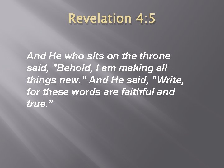 Revelation 4: 5 And He who sits on the throne said, "Behold, I am