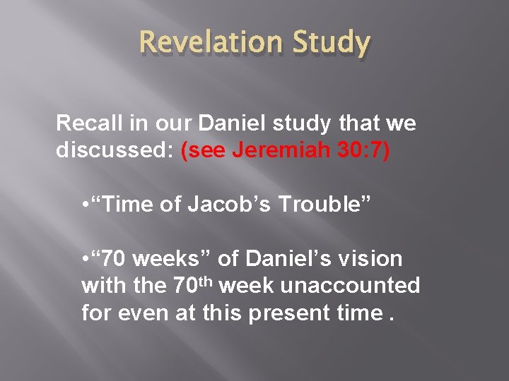 Revelation Study Recall in our Daniel study that we discussed: (see Jeremiah 30: 7)