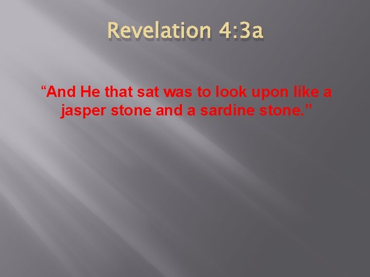 Revelation 4: 3 a “And He that sat was to look upon like a
