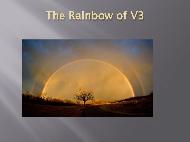 The Rainbow of V 3 