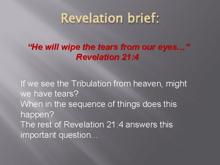 Revelation brief: “He will wipe the tears from our eyes…” Revelation 21: 4 If