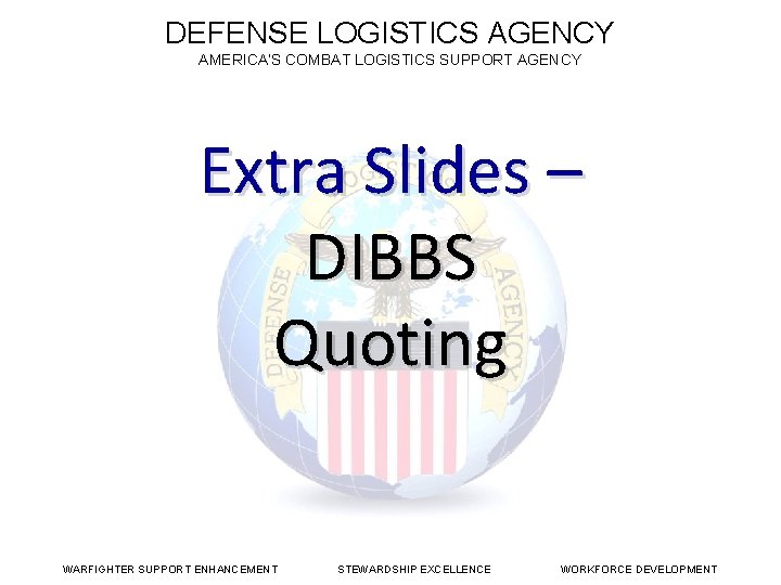 DEFENSE LOGISTICS AGENCY AMERICA’S COMBAT LOGISTICS SUPPORT AGENCY DLA Land Maritime Extra Slides –