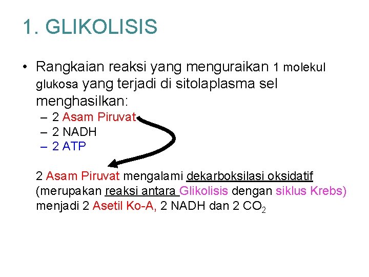 1. GLIKOLISIS • Rangkaian reaksi yang menguraikan 1 molekul glukosa yang terjadi di sitolaplasma