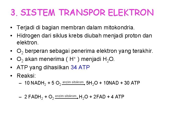 3. SISTEM TRANSPOR ELEKTRON • Terjadi di bagian membran dalam mitokondria. • Hidrogen dari