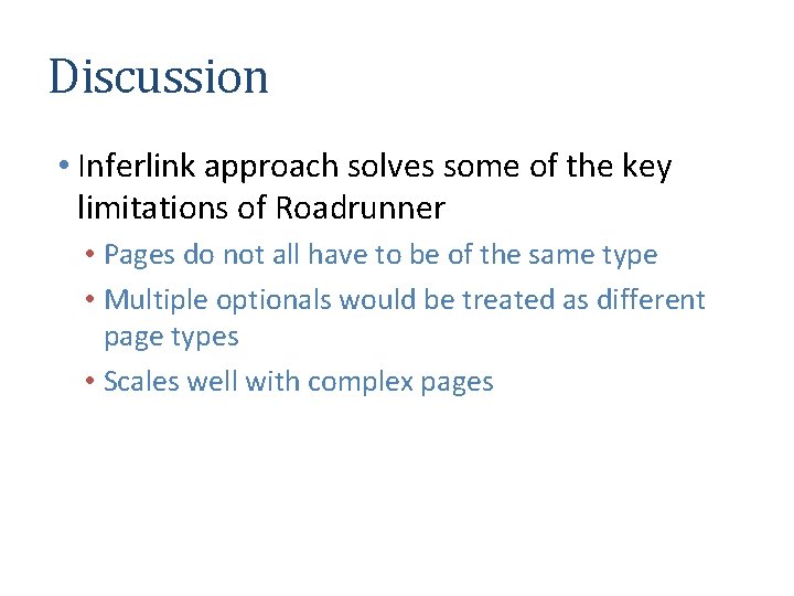 Discussion • Inferlink approach solves some of the key limitations of Roadrunner • Pages