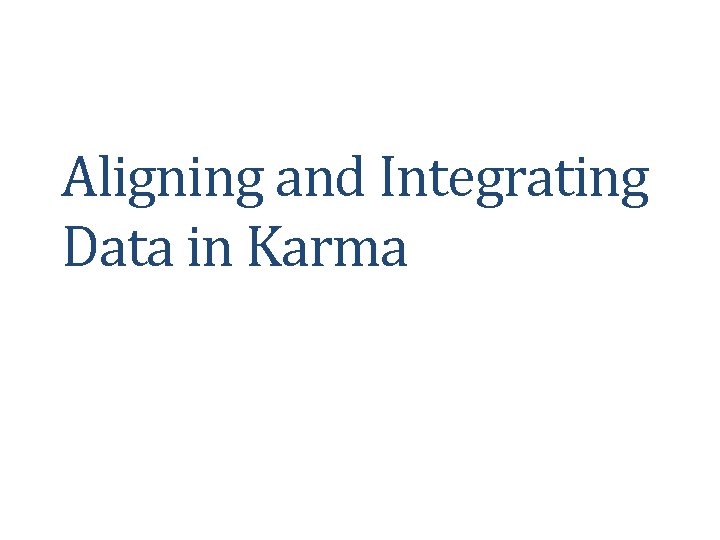 Aligning and Integrating Data in Karma 