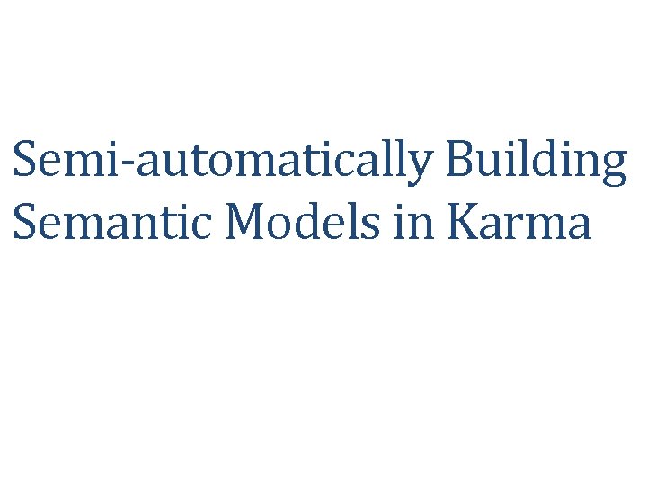 Semi-automatically Building Semantic Models in Karma 