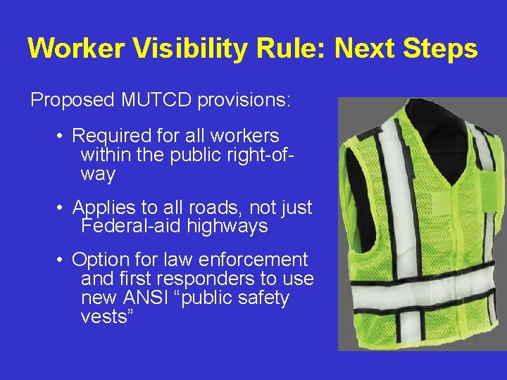 Worker Visibility Rule: Next Steps Proposed MUTCD provisions: • Required for all workers within