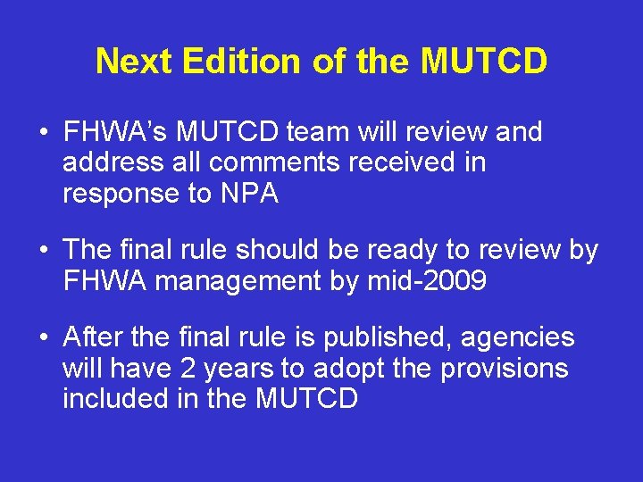 Next Edition of the MUTCD • FHWA’s MUTCD team will review and address all