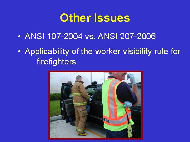 Other Issues • ANSI 107 -2004 vs. ANSI 207 -2006 • Applicability of the