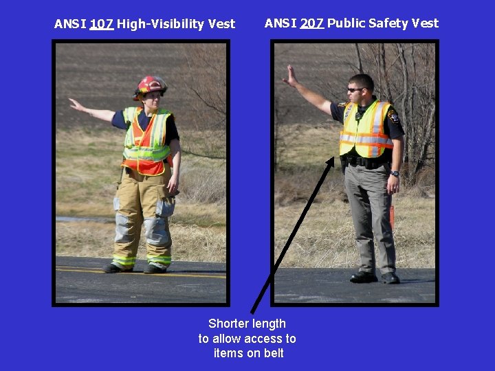 ANSI 107 High-Visibility Vest ANSI 207 Public Safety Vest Shorter length to allow access