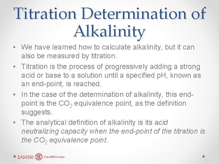 Titration Determination of Alkalinity • We have learned how to calculate alkalinity, but it