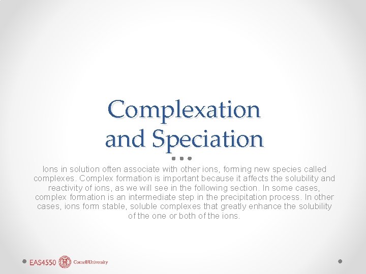 Complexation and Speciation Ions in solution often associate with other ions, forming new species