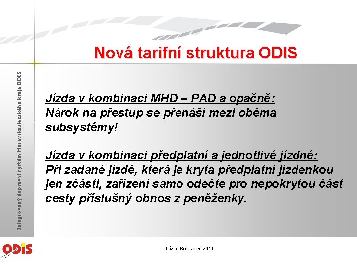Integrovaný dopravní systém Moravskoslezského kraje ODIS Nová tarifní struktura ODIS Jízda v kombinaci MHD