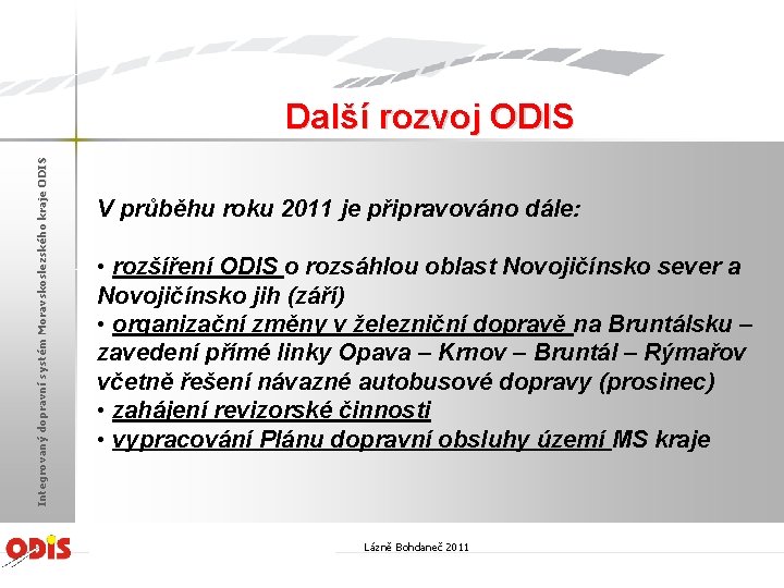 Integrovaný dopravní systém Moravskoslezského kraje ODIS Další rozvoj ODIS V průběhu roku 2011 je