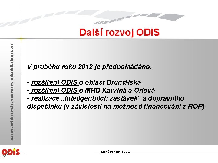 Integrovaný dopravní systém Moravskoslezského kraje ODIS Další rozvoj ODIS V průběhu roku 2012 je